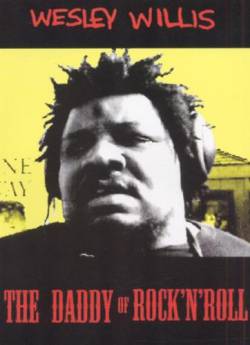 Wesley Willis : The Daddy Of Rock'n'Roll Wesley Willis : The Daddy Of Rock'n'Roll
